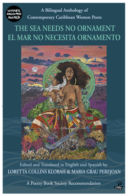 The Sea Needs No Ornament / El Mar No Necesita Ornamento: A Bilingual Anthology of Contemporary Caribbean Women Poets - Loretta Collins Klobah