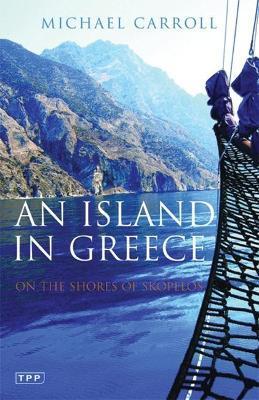 An Island in Greece: On the Shores of Skopelos - Michael Carroll