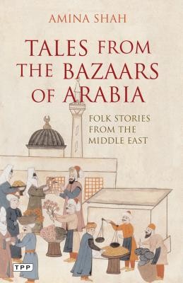Tales from the Bazaars of Arabia: Folk Stories from the Middle East - Amina Shah