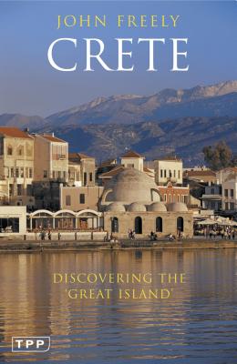 Crete: Discovering the 'Great Island' - John Freely