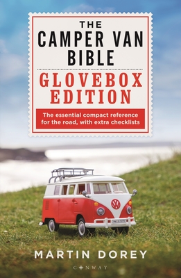 The Camper Van Bible: The Glovebox Edition - Martin Dorey