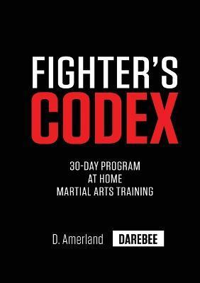 Fighter's Codex: 30-Day At Home Martial Arts Training Program - David Amerland