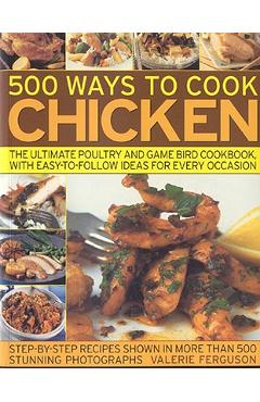 Coperta cărții '500 Ways to Cook Chicken: The Ultimate Poultry and Game Bird Cookbook, with Easy-To-Follow Ideas for Every Occasion -'