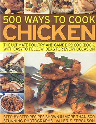 Coperta cărții '500 Ways to Cook Chicken: The Ultimate Poultry and Game Bird Cookbook, with Easy-To-Follow Ideas for Every Occasion -'