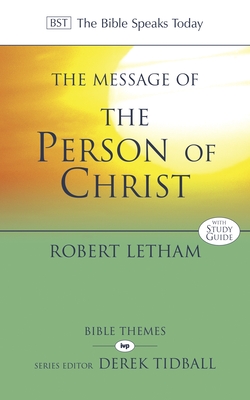 The Message of the Person of Christ: The Word Made Flesh - Robert Letham