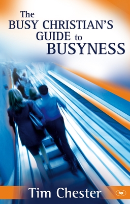 Coperta cărții 'The Busy Christian's Guide to Busyness - Tim Chester'