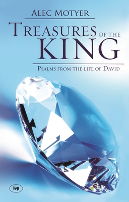 Treasures of the King: Psalms from the Life of David - Alec Motyer