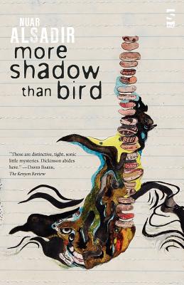 More Shadow Than Bird - Nuar Alsadir