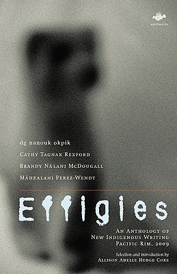 Effigies: An Anthology of New Indigenous Writing, Pacific Rim, 2009 - Allison Adelle Hedge Coke