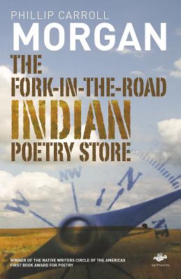 The Fork-In-The-Road Indian Poetry Store - Phillip Carroll Carroll Morgan