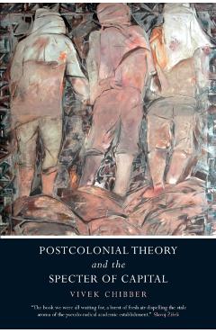 Postcolonial Theory and the Specter of Capital - Vivek Chibber