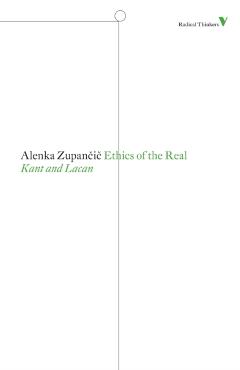 Ethics of the Real: Kant and Lacan - Alenka Zupancic