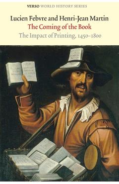 The Coming of the Book: The Impact of Printing, 1450-1800 - Lucien Febvre