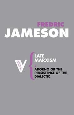 Coperta cărții 'Late Marxism: Adorno, Or, The Persistence of the Dialectic - Fredric Jameson'