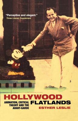 Hollywood Flatlands: Animation, Critical Theory and the Avant-Garde - Esther Leslie