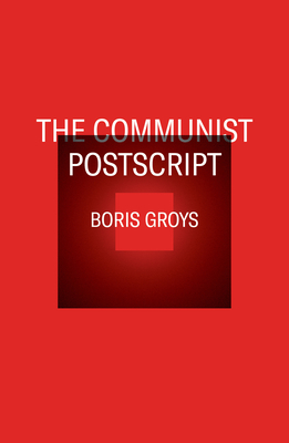 The Communist PostScript - Boris Groys