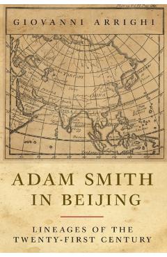 Adam Smith in Beijing: Lineages of the Twenty-First Century - Giovanni Arrighi