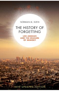 The History of Forgetting: Los Angeles and the Erasure of Memory - Norman M. Klein