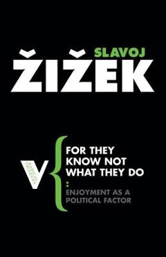 Poza produsului For They Know Not What They Do: Enjoyment as a Political Factor - Slavoj Zizek