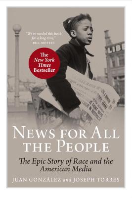 News for All the People: The Epic Story of Race and the American Media - Juan Gonzalez