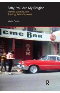 Coperta cărții 'Baby, You Are My Religion: Women, Gay Bars, and Theology Before Stonewall - Marie Cartier'
