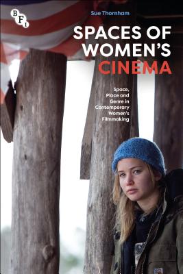Spaces of Women's Cinema: Space, Place and Genre in Contemporary Women's Filmmaking - Sue Thornham