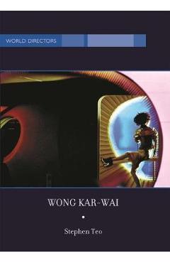 Coperta cărții 'Wong Kar-Wai: Auteur of Time - Stephen Teo'
