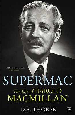 Supermac: The Life of Harold MacMillan - D. R. Thorpe