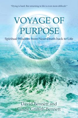 Voyage of Purpose: Spiritual Wisdom from Near-Death Back to Life - David Bennett
