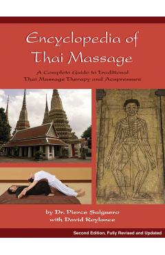 Encyclopedia of Thai Massage: A Complete Guide to Traditional Thai Massage Therapy and Acupressure - C. Pierce Salguero