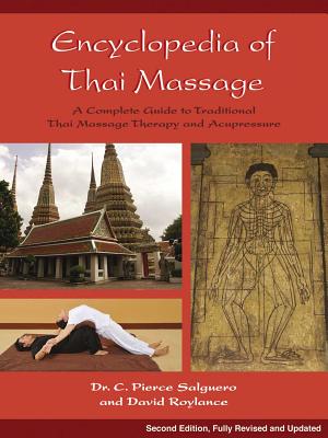 Encyclopedia of Thai Massage: A Complete Guide to Traditional Thai Massage Therapy and Acupressure - C. Pierce Salguero