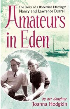 Poza produsului Amateurs in Eden: The Story of a Bohemian Marriage: Nancy and Lawrence Durrell - Joanna Hodgkin