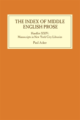 The Index of Middle English Prose: Handlist XXIV: Manuscripts in New York City Libraries - Paul Acker