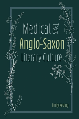 Medical Texts in Anglo-Saxon Literary Culture - Emily Kesling