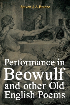 Performance in Beowulf and Other Old English Poems - Steven J. A. Breeze