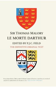 Sir Thomas Malory: Le Morte Darthur: The Definitive Original Text Edition - Peter J. C. Field