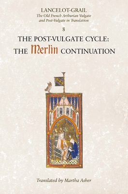 Lancelot-Grail: 8. the Post Vulgate Cycle. the Merlin Continuation: The Old French Arthurian Vulgate and Post-Vulgate in Translation - Norris J. Lacy