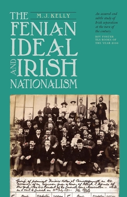 Fenian Ideal and Irish Nationalism, 1882-1916 - M. J. Kelly