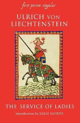 Service of Ladies: An Autobiography - Ulrich Von Liechtenstein