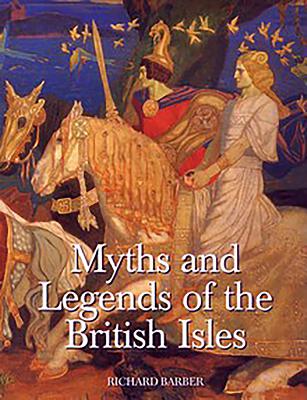 Myths & Legends of the British Isles - Richard Barber
