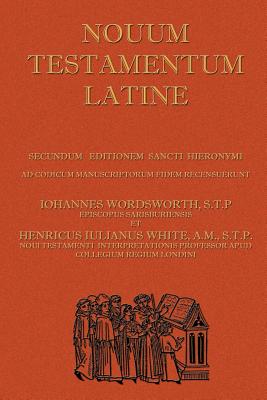 Novum Testamentum Latine (Latin Vulgate New Testament, The Latin New Testament) - John Wordsworth