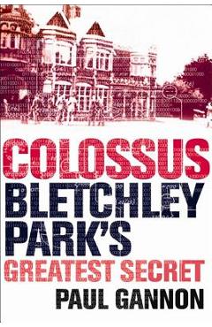 Poza produsului Colossus: Bletchley Park's Greatest Secret - Paul Gannon