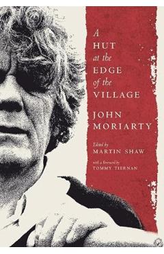 A Hut at the Edge of the Village - John Moriarty