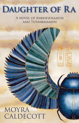 Daughter of Ra: Ankhesenamun and Tutankhamun - A Novel - Moyra Caldecott