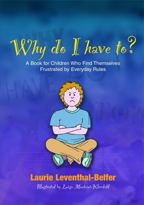 Why Do I Have To?: A Book for Children Who Find Themselves Frustrated by Everyday Rules - Luisa Montaini-klovdahl