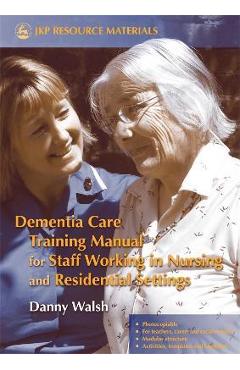 Poza produsului Dementia Care Training Manual for Staff Working in Nursing and Residential Settings - Danny Walsh
