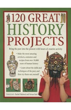 Poza produsului 120 Great History Projects: Bring the Past Into the Present with Hours of Creative Activity - Rachel Halstead