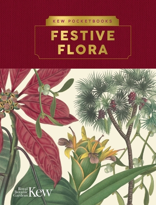 Kew Pocketbooks: Festive Flora - Royal Botanic Gardens Kew