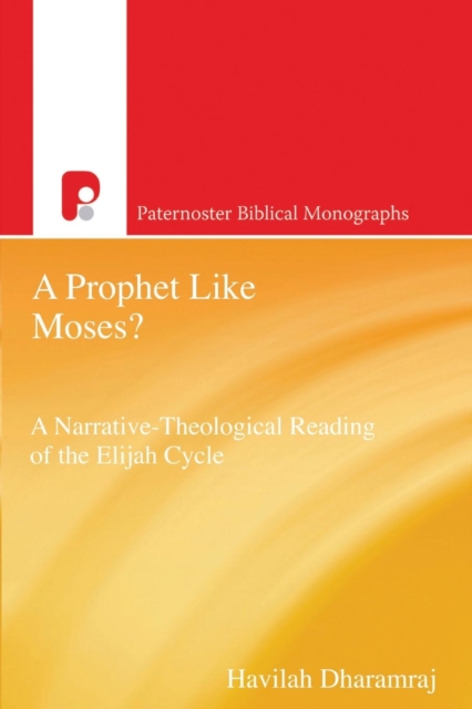 Pbm: A Prophet Like Moses?: A Narrative-Theological Reading of the Elijah Cycle - Havilah Dharamraj