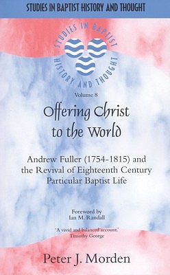 Coperta cărții 'Offering Christ to the World: Andrew Fuller (1754-1815) and the Revival of Eighteenth-Century Particular Baptist Life -'